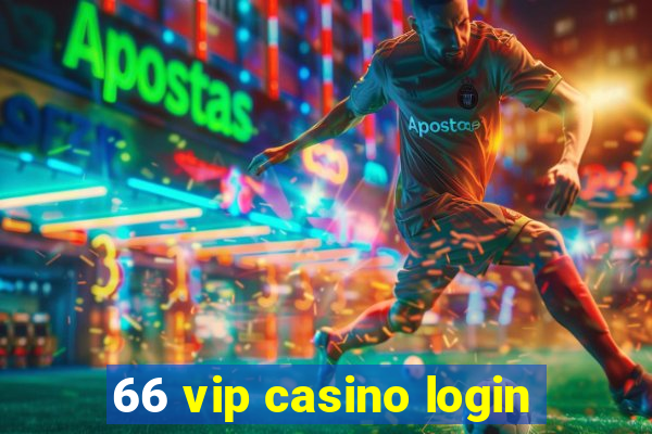 66 vip casino login